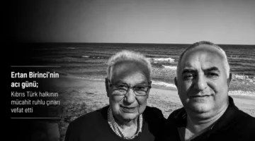 Ertan Birinci’nin acı günü; Kıbrıs Türk halkının mücahit ruhlu çınarı vefat etti