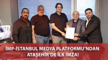 İMP-İSTANBUL MEDYA PLATFORMU’NDAN ATAŞEHİR’DE İLK İMZA!