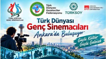 TÜRK DÜNYASININ GENÇ SİNEMACILARI ANKARA’DA BULUŞUYOR